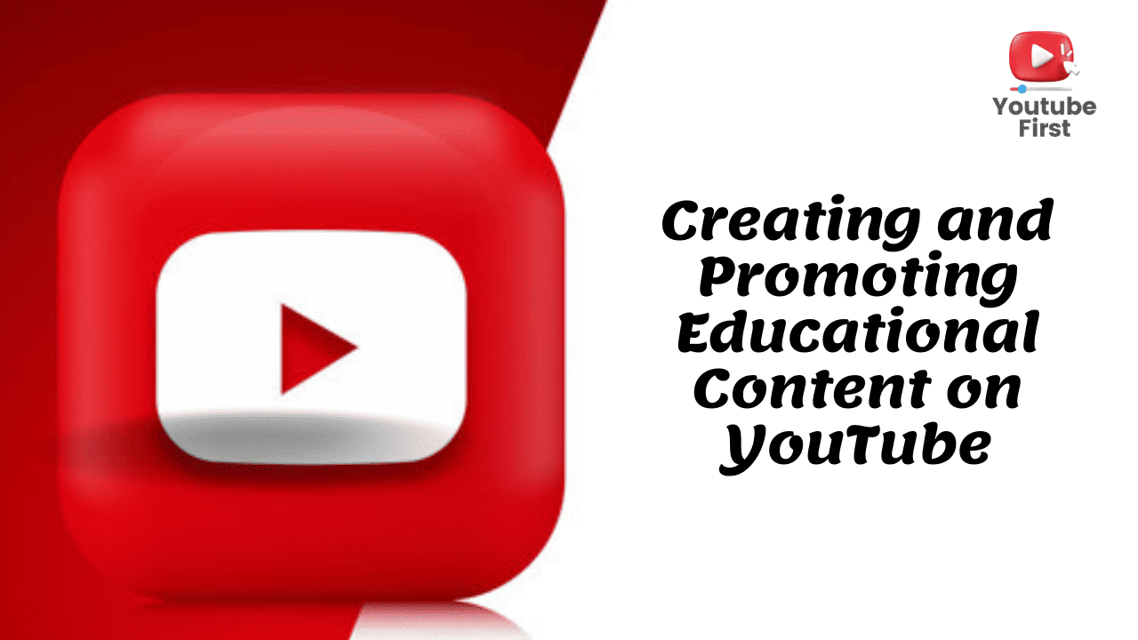 Creating and Promoting Educational Content on YouTube