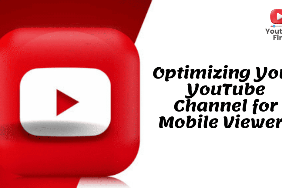 Optimizing Your YouTube Channel for Mobile Viewers